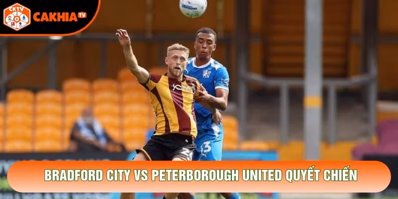 Bradford City vs Peterborough United quyết chiến
