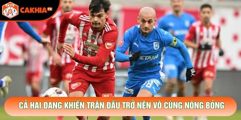 Cả hai đang khiến trận đấu trở nên vô cùng nóng bỏng