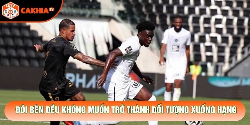 Đôi bên đều không muốn trở thành đối tượng xuống hạng Đôi bên đều không muốn trở thành đối tượng xuống hạng