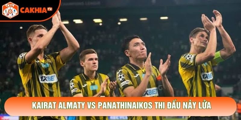 Kairat Almaty vs Panathinaikos thi đấu nảy lửa