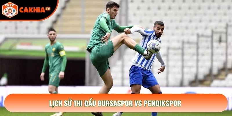 Lịch sử thi đấu Bursaspor vs Pendikspor