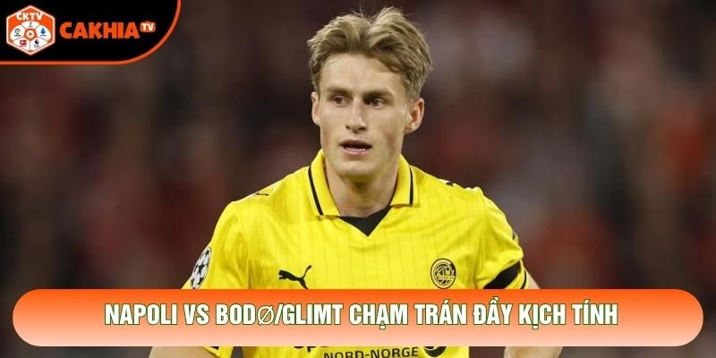 Napoli vs Bodø/Glimt chạm trán đầy kịch tính Napoli vs Bodø/Glimt chạm trán đầy kịch tính