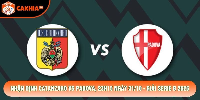 Nhận Định Catanzaro Vs Padova, 23h15 Ngày 31/10 - Giải Serie B 2026