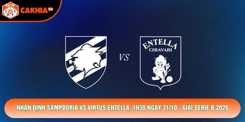 Nhận Định Sampdoria Vs Virtus Entella, 1h30 Ngày 31/10 - Giải Serie B 2026