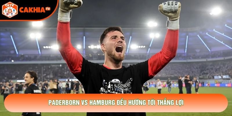 Paderborn vs Hamburg đều hướng tới thắng lợi