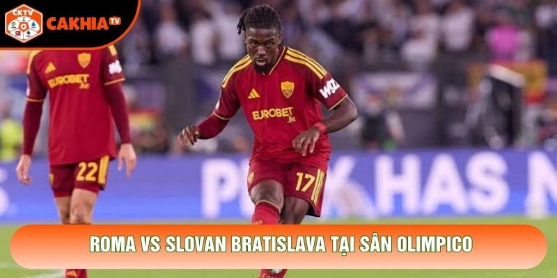 Roma vs Slovan Bratislava tại sân Olimpico