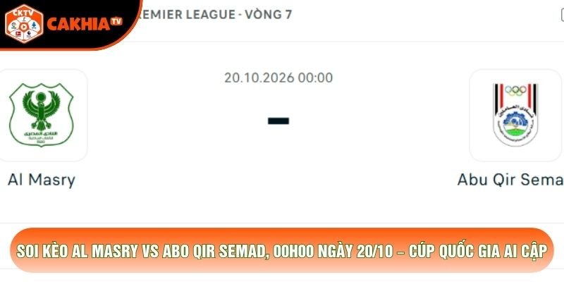 Soi Kèo Al Masry Vs Abo Qir Semad, 00h00 Ngày 20/10 – Cúp Quốc Gia Ai Cập
