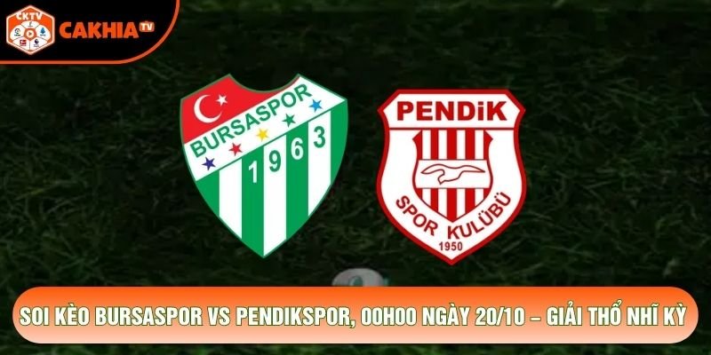 Soi Kèo Bursaspor Vs Pendikspor, 00h00 Ngày 20/10 – Giải Thổ Nhĩ Kỳ