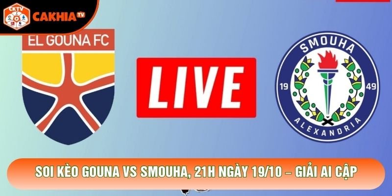 Soi Kèo Gouna Vs Smouha, 21h Ngày 19/10 – Giải Ngoại Hạng Ai Cập