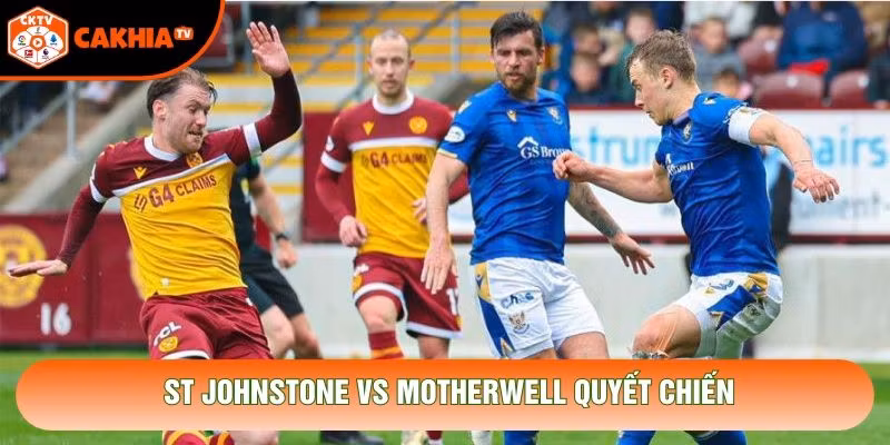 St Johnstone vs Motherwell quyết chiến
