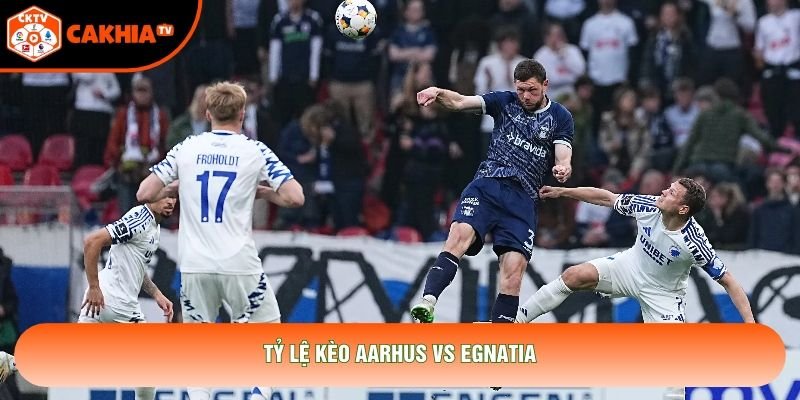 Tỷ lệ kèo Aarhus vs Egnatia