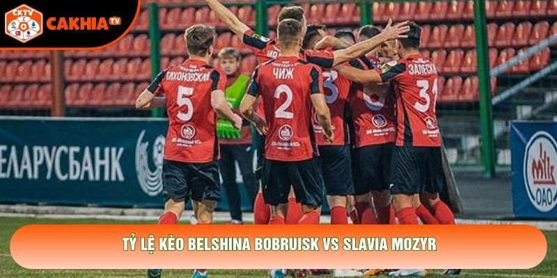 Tỷ lệ kèo Belshina Bobruisk vs Slavia Mozyr