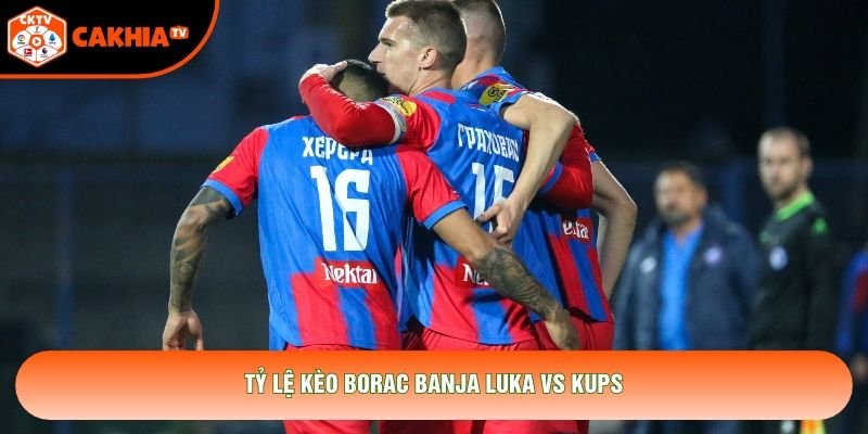 Tỷ lệ kèo Borac Banja Luka vs KuPS Tỷ lệ kèo Borac Banja Luka vs KuPS