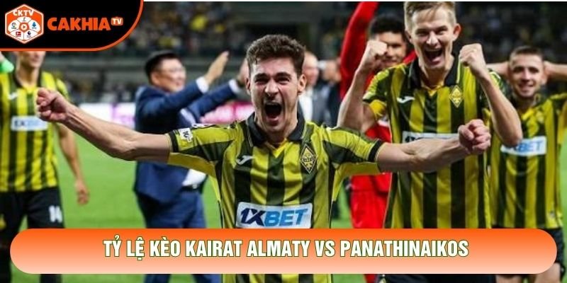 Tỷ lệ kèo Kairat Almaty vs Panathinaikos