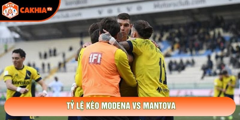 Tỷ lệ kèo Modena vs Mantova Tỷ lệ kèo Modena vs Mantova